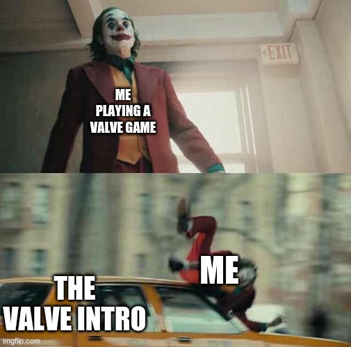 get it cause the valve intro is literal nightmare fuel | ME PLAYING A VALVE GAME; ME; THE VALVE INTRO | image tagged in joker getting hit by a car,valve,2spooky4me | made w/ Imgflip meme maker