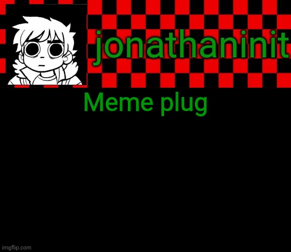 jonathaninit template, but the pfp is my favorite character | Meme plug | image tagged in jonathaninit template but the pfp is my favorite character | made w/ Imgflip meme maker