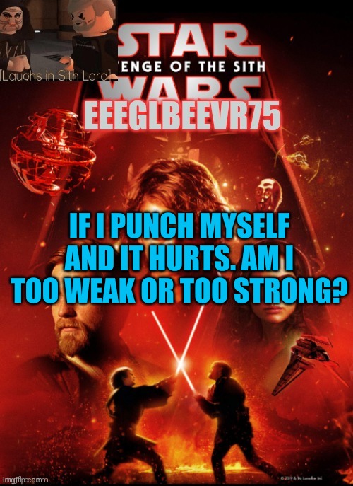 i dont need sleep | IF I PUNCH MYSELF AND IT HURTS. AM I TOO WEAK OR TOO STRONG? | image tagged in eeglbeevr75's other announcement | made w/ Imgflip meme maker