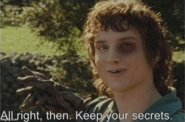 Alright then keep your secrets black eye | image tagged in alright then keep your secrets black eye | made w/ Imgflip meme maker