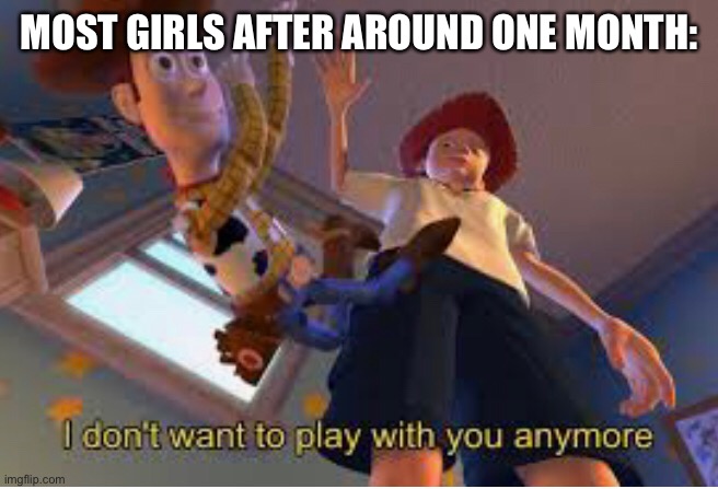 Title | MOST GIRLS AFTER AROUND ONE MONTH: | image tagged in memes | made w/ Imgflip meme maker