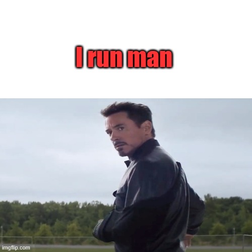 He runs | I run man | image tagged in memes | made w/ Imgflip meme maker