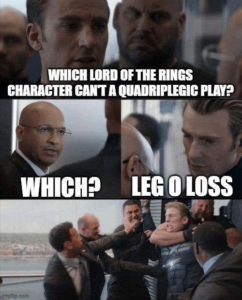 Captain America Elevator Fight | WHICH LORD OF THE RINGS CHARACTER CAN'T A QUADRIPLEGIC PLAY? WHICH? LEG O LOSS | image tagged in captain america elevator fight,lord of the rings | made w/ Imgflip meme maker