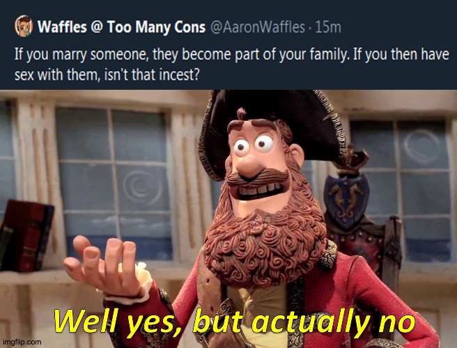 I don't even want to know! | image tagged in memes,well yes but actually no,incest | made w/ Imgflip meme maker