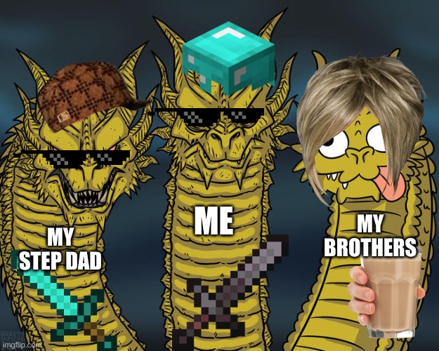 my famly | ME; MY BROTHERS; MY STEP DAD | image tagged in three-headed dragon | made w/ Imgflip meme maker