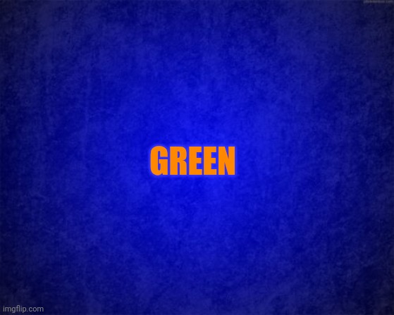 Green | GREEN | image tagged in green | made w/ Imgflip meme maker