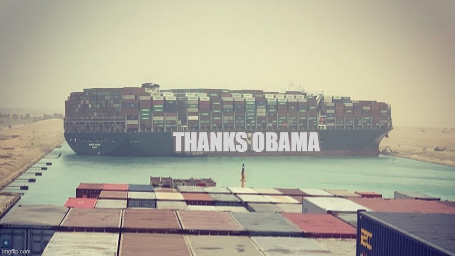 Ever Given | THANKS OBAMA | image tagged in funny | made w/ Imgflip meme maker
