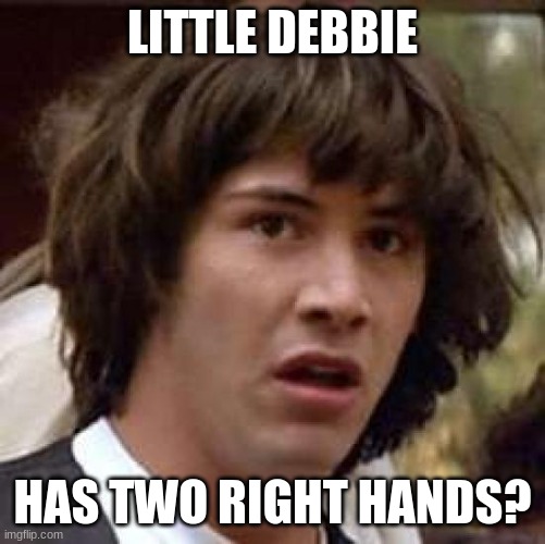 Conspiracy Keanu Meme | LITTLE DEBBIE HAS TWO RIGHT HANDS? | image tagged in memes,conspiracy keanu | made w/ Imgflip meme maker