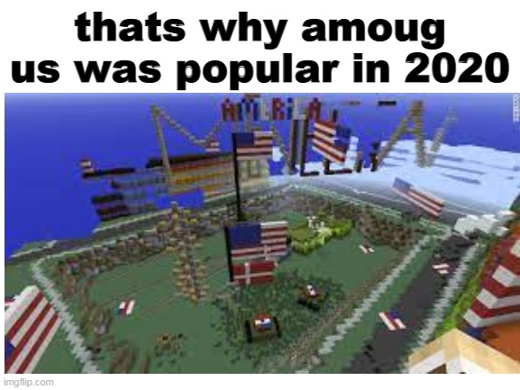 thats why amoug us was popular in 2020 | made w/ Imgflip meme maker