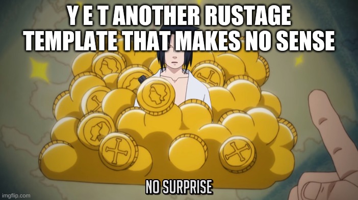 It's no surprise | Y E T ANOTHER RUSTAGE TEMPLATE THAT MAKES NO SENSE | image tagged in it's no surprise | made w/ Imgflip meme maker
