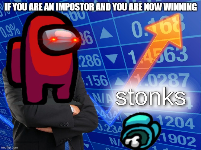 stonks | IF YOU ARE AN IMPOSTOR AND YOU ARE NOW WINNING | image tagged in stonks,among us | made w/ Imgflip meme maker