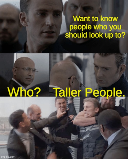 Captain america elevator | Want to know people who you should look up to? Who? Taller People. | image tagged in captain america elevator,pun,dad joke | made w/ Imgflip meme maker