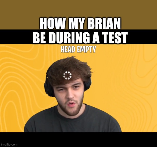 YouTube | HOW MY BRIAN BE DURING A TEST | image tagged in youtube | made w/ Imgflip meme maker