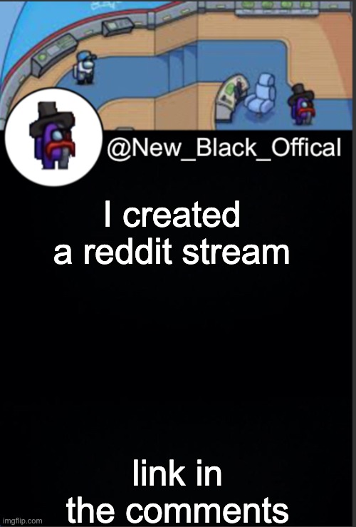 My template | I created a reddit stream; link in the comments | image tagged in my template | made w/ Imgflip meme maker
