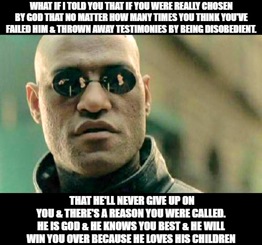 Image Tagged In Morpheus What If I Told You God Is Love Special Reasons To Live Memes They Hated