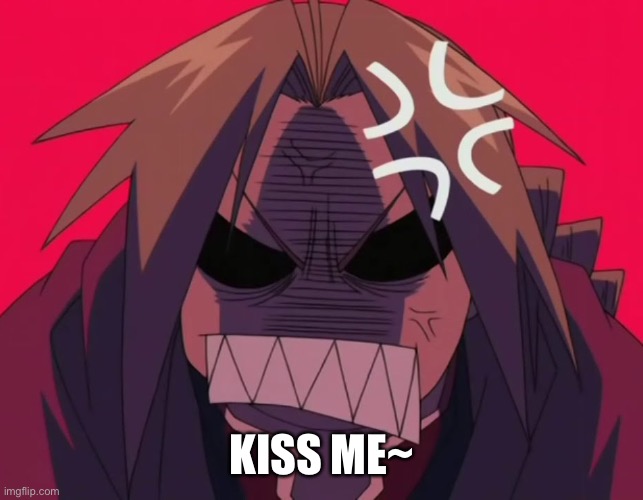 angry | KISS ME~ | image tagged in angry | made w/ Imgflip meme maker