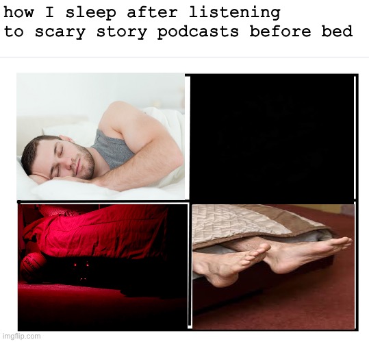 Peaceful scary sleep | how I sleep after listening to scary story podcasts before bed | image tagged in scary,sleep,podcast,monster | made w/ Imgflip meme maker