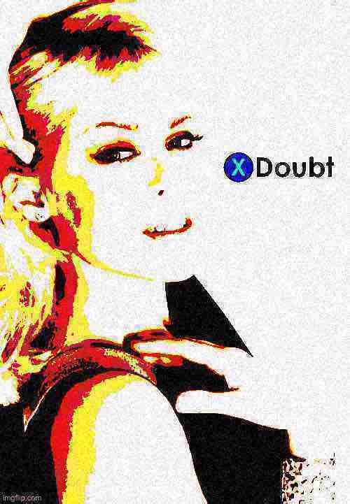 Kylie X doubt 28 deep-fried 3 | image tagged in kylie x doubt 28 deep-fried 3 | made w/ Imgflip meme maker