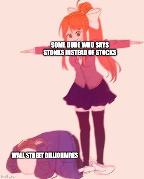 they had a conference about the gamestop thing and they literally quoted saying apes together strong | SOME DUDE WHO SAYS STONKS INSTEAD OF STOCKS; WALL STREET BILLIONAIRES | image tagged in anime t pose,stock market,animeme,doki doki literature club | made w/ Imgflip meme maker