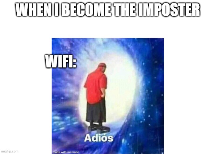 Text+Adios | WHEN I BECOME THE IMPOSTER WIFI: | image tagged in text adios | made w/ Imgflip meme maker