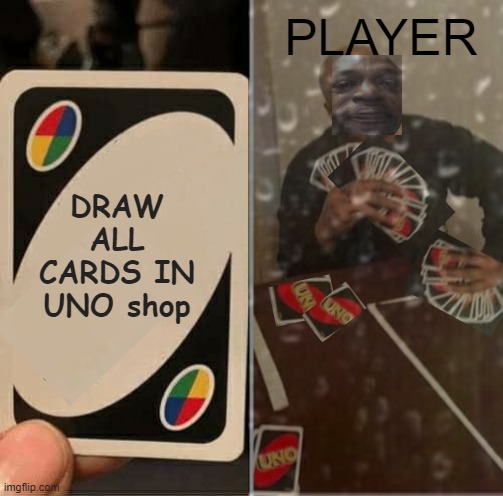 UNO PART 1 | PLAYER; DRAW ALL CARDS IN UNO shop | image tagged in memes,funny,uno draw 25 cards | made w/ Imgflip meme maker