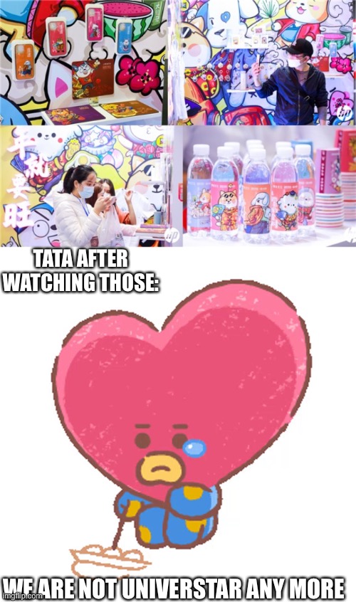 NO MORE BOOTLEG BT21 exbitions | TATA AFTER WATCHING THOSE:; WE ARE NOT UNIVERSTAR ANY MORE | image tagged in bootleg | made w/ Imgflip meme maker