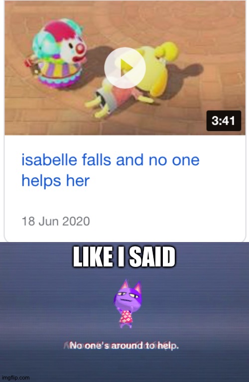 That's a lot of damage | LIKE I SAID | image tagged in no one's around to help,memes,funny,isabelle,animal crossing,nintendo | made w/ Imgflip meme maker