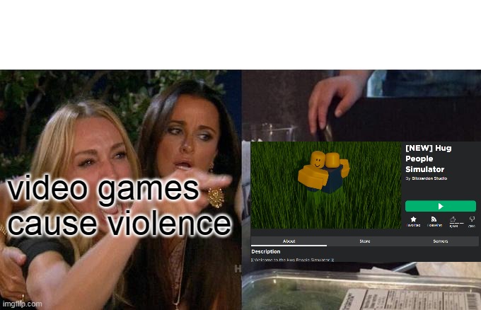Woman Yelling At Cat | video games cause violence | image tagged in memes,woman yelling at cat | made w/ Imgflip meme maker