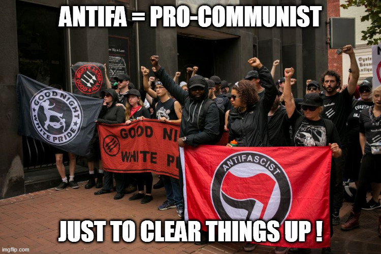 Leftist meme redone Right...again! | ANTIFA = PRO-COMMUNIST; JUST TO CLEAR THINGS UP ! | image tagged in commies,antifa | made w/ Imgflip meme maker