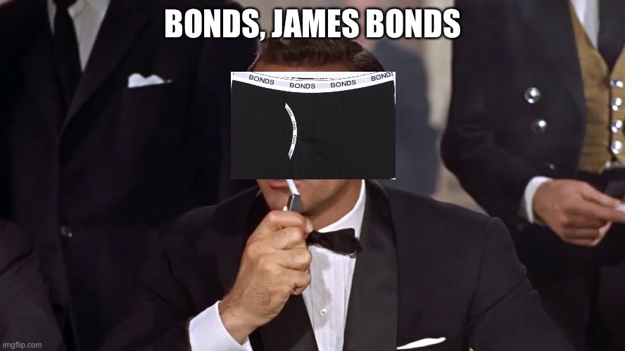 Boi | BONDS, JAMES BONDS | image tagged in james bond | made w/ Imgflip meme maker