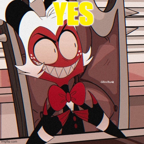 Yes. | YES | image tagged in moxxie | made w/ Imgflip meme maker