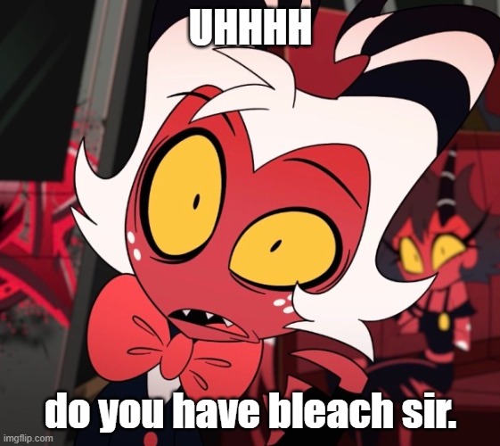 bleach pls | UHHHH; do you have bleach sir. | image tagged in bleach pls,seriously,bleach,please | made w/ Imgflip meme maker