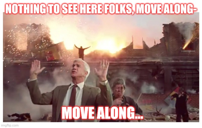 NOTHING TO SEE HERE FOLKS, MOVE ALONG- MOVE ALONG... | made w/ Imgflip meme maker
