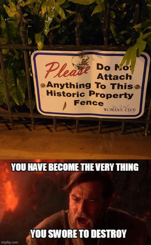 image tagged in you have become the very thing you swore to destroy,memes,stupid signs | made w/ Imgflip meme maker