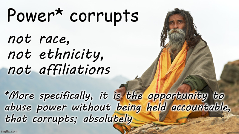 Power corrupts | image tagged in politics | made w/ Imgflip meme maker