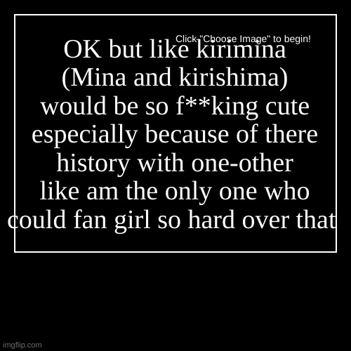 (mod note: I love kirimina too) | image tagged in i dont know,bnha,mha | made w/ Imgflip demotivational maker