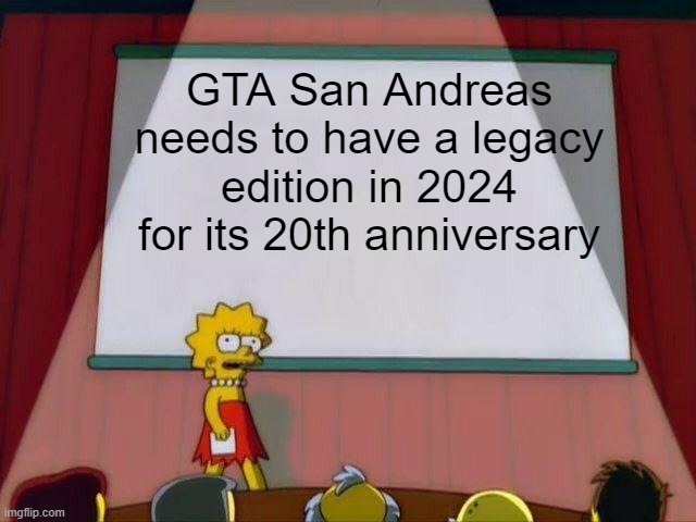 still the best GTA game | GTA San Andreas needs to have a legacy edition in 2024 for its 20th anniversary | image tagged in lisa simpson's presentation,memes | made w/ Imgflip meme maker