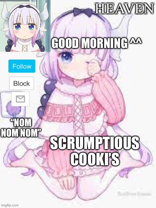 Morning Bishes | GOOD MORNING ^^; SCRUMPTIOUS COOKI’S | image tagged in heavens template | made w/ Imgflip meme maker
