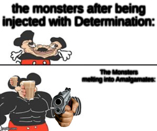 Buff Mokey | the monsters after being injected with Determination:; The Monsters melting into Amalgamates: | image tagged in buff mokey | made w/ Imgflip meme maker
