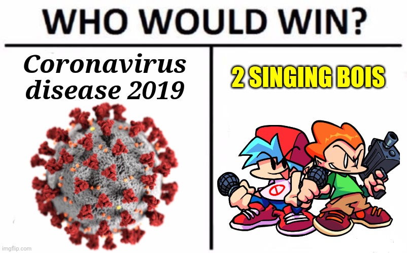 Dr Heinz Doofenshmirtz be like | Coronavirus disease 2019; 2 SINGING BOIS | image tagged in memes,who would win,friday night funkin,coronavirus,covid-19 | made w/ Imgflip meme maker