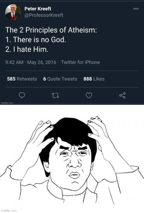 If you believe there is no god, then why do you say you hate god? | image tagged in athiest hate god,memes,jackie chan wtf | made w/ Imgflip meme maker