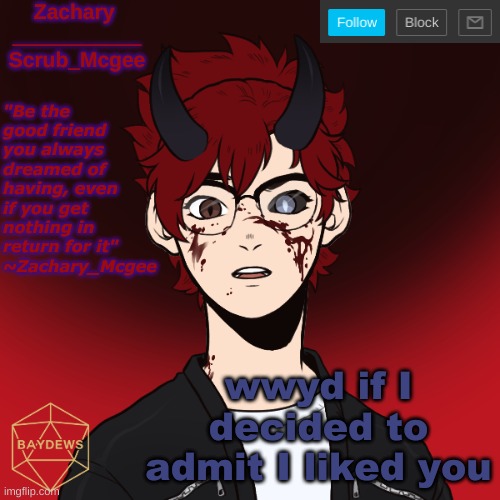 ._____. | wwyd if I decided to admit I liked you | image tagged in the scrub temp | made w/ Imgflip meme maker