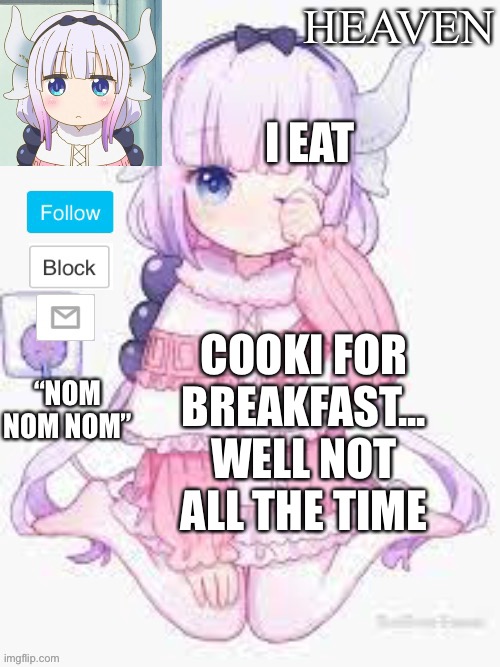 I’m Hungry... IRL | I EAT; COOKI FOR BREAKFAST... WELL NOT ALL THE TIME | image tagged in heavens template | made w/ Imgflip meme maker