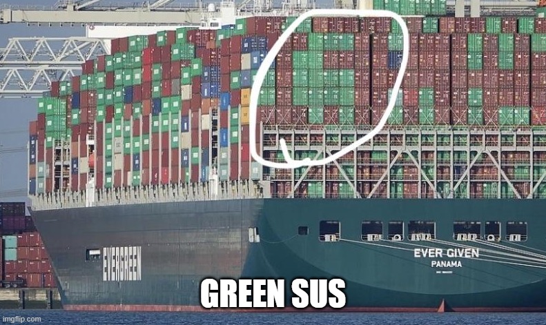 everGREEN sus | GREEN SUS | image tagged in among us,green,ship,evergreen,containers,suez canal | made w/ Imgflip meme maker
