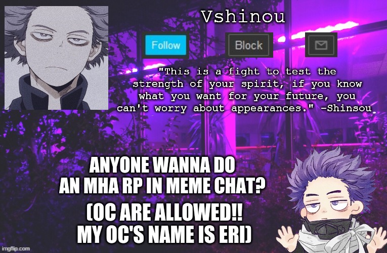 Anyone I'm lonely... | ANYONE WANNA DO AN MHA RP IN MEME CHAT? (OC IS ALLOWED!! MY OC'S NAME IS ERI) | image tagged in anime,my hero academia,roleplaying | made w/ Imgflip meme maker