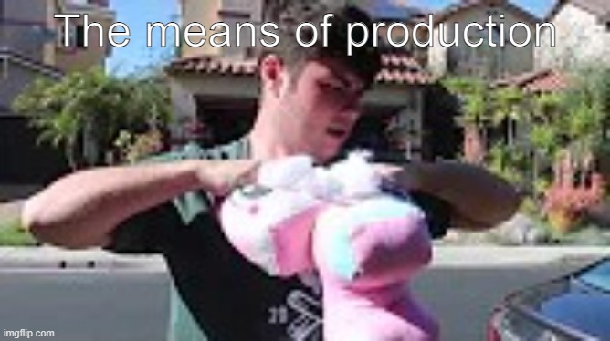 2000$ Unikitty Plushie | The means of production | image tagged in 2000 unikitty plushie,plainrock124 only 2000 for ever made,jaxen ross,the means of | made w/ Imgflip meme maker