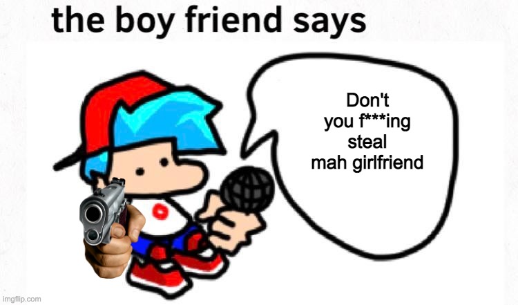the boyfriend says | Don't you f***ing steal mah girlfriend | image tagged in the boyfriend says | made w/ Imgflip meme maker