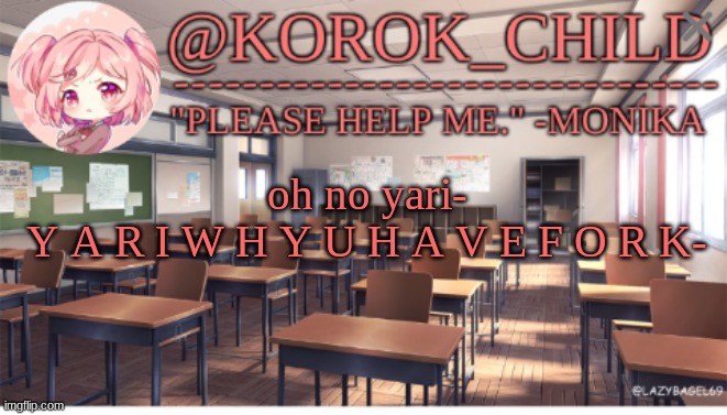 doki doki literature club with korok "Yari goes adios" | oh no yari-
Y A R I W H Y U H A V E F O R K- | image tagged in korok-child doki doki literature club | made w/ Imgflip meme maker