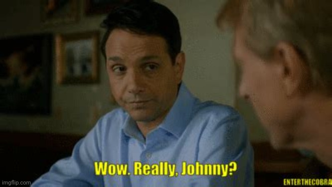 Really johnny? | image tagged in really johnny | made w/ Imgflip meme maker