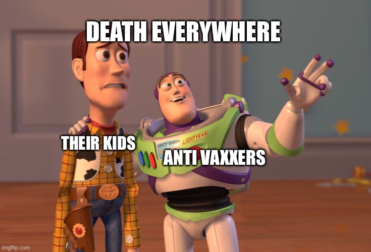 Antivaxxers | DEATH EVERYWHERE; ANTI VAXXERS; THEIR KIDS | image tagged in memes,x x everywhere | made w/ Imgflip meme maker